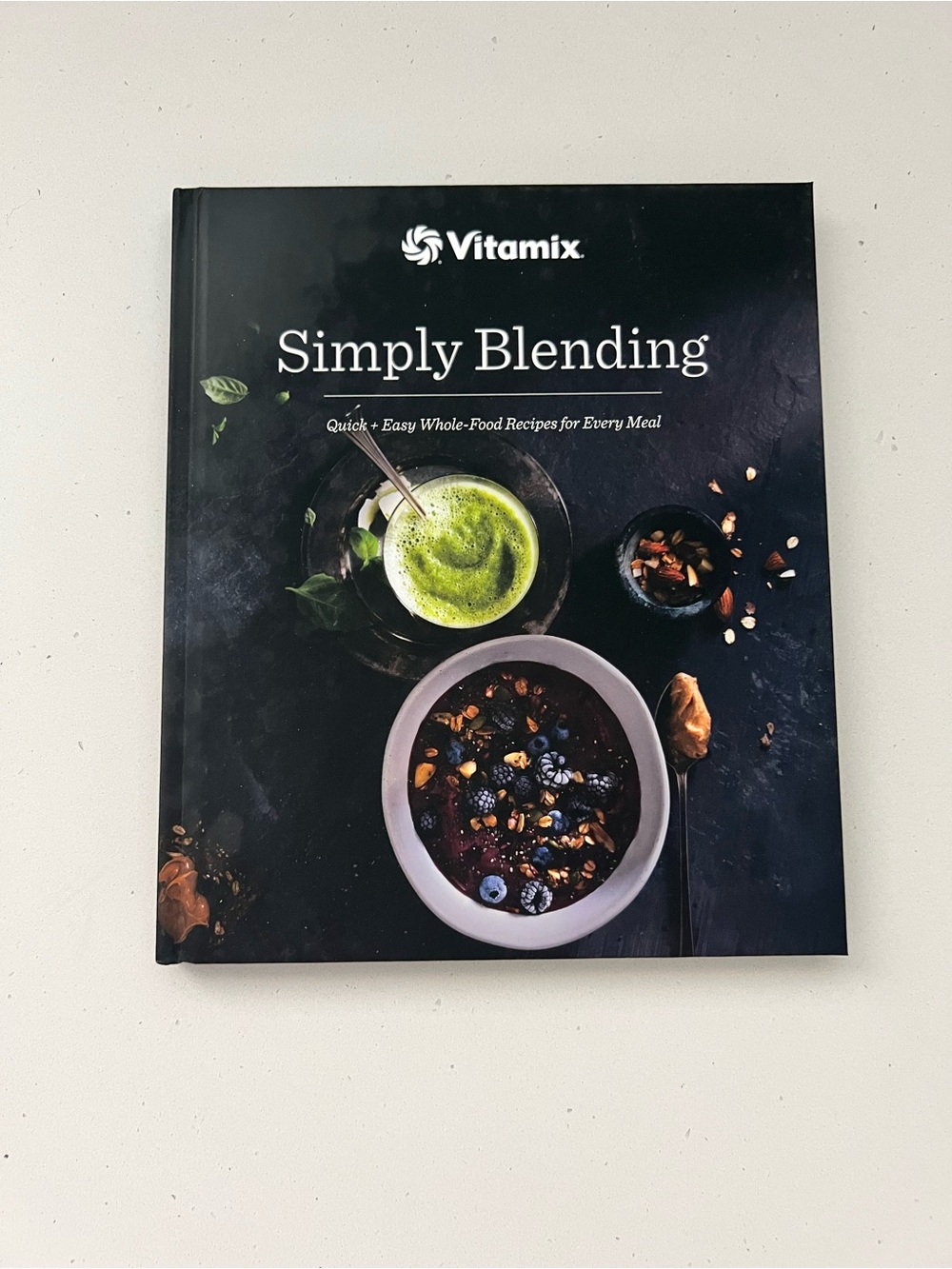 Vitamix Simply Blending Cookbook Quick & Easy Whole-Food Recipes Hardcover